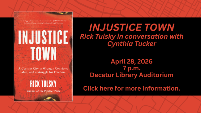 Book Cover: Injustice Town by Rick Tulsky; Author event with Tulsky in conversation with Cynthia Tucker; 7pm on April 28th, 2026, Decatur Library Auditorium