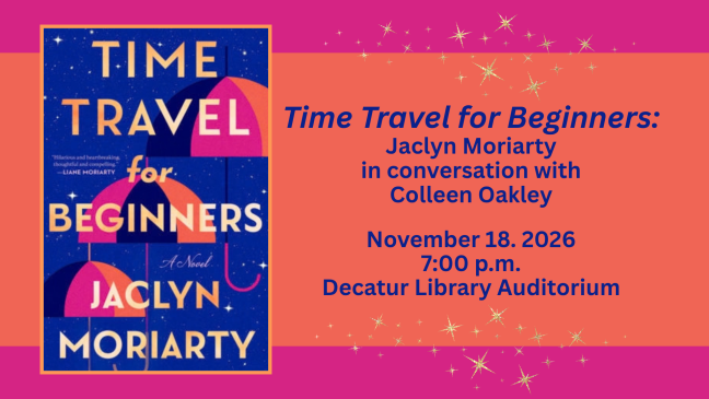 Book Cover: Time Travel for Beginners by Jaclyn Moriarty; Author event with Jaclyn in conversation with Colleen Oakley, November 18, 2026, 7:00pm, Decatur Library Auditorium